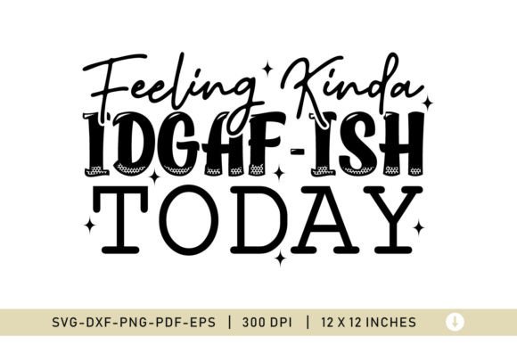 Feeling Kind a IDGAF-ISH Today SVG