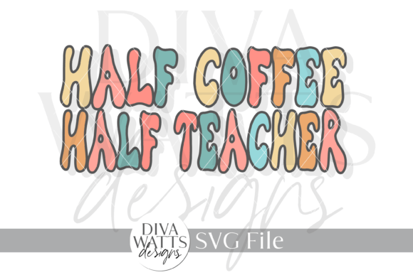 Half Coffee Half Teacher Graphic SVG