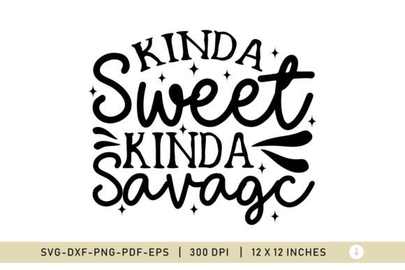Kind a Sweet Kind a Savage, Snarky SVG