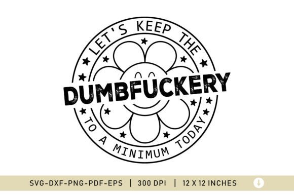 Let’s Keep the DUMBFUCKERY, Funny SVG