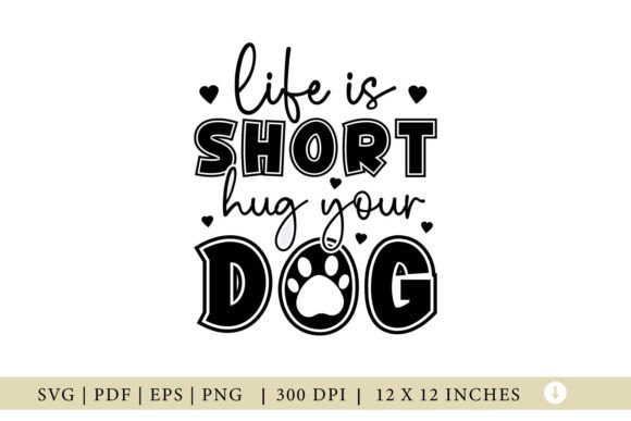 Life is Short Hug You Dog SVG